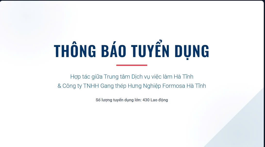 Nhằm đẩy mạnh công tác giải quyết việc làm cho người lao động trên địa bàn toàn tỉnh, Trung tâm Dịch vụ việc làm Hà Tĩnh phối hợp với công ty TNHH Gang thép Hưng Nghiệp Formosa Hà Tĩnh tổ chức tuyển dụng lao động, cụ thể như sau