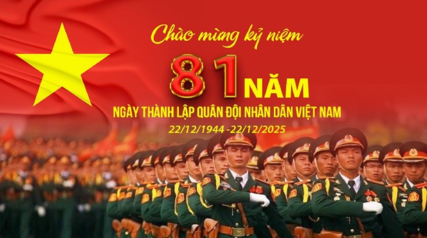 TUYÊN TRUYỀN KỈ NIỆM 81 NĂM NGÀY THÀNH LẬP QUÂN ĐỘI NHÂN DÂN VIỆT NAM (22/12/1944-22/12/2025)